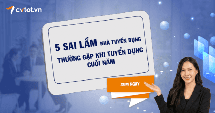5 sai lầm nhà tuyển dụng thường gặp khi tuyển dụng cuối năm