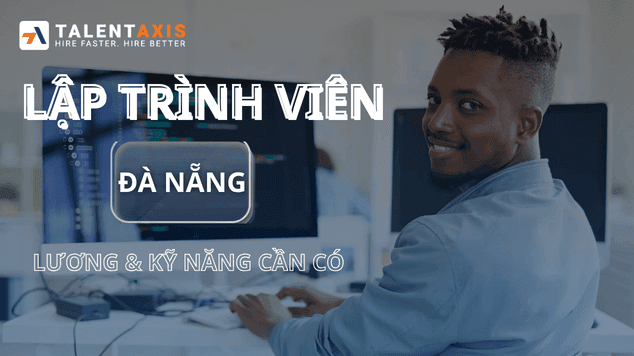 Nghề lập trình viên tại Đà Nẵng - Mức lương và kỹ năng cần có