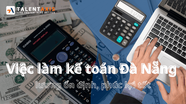Việc làm kế toán Đà Nẵng lương ổn định, phúc lợi tốt