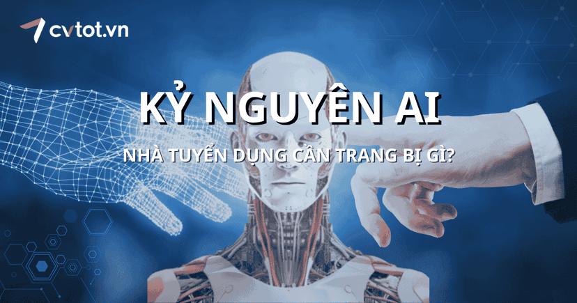 Những kỹ năng nhà tuyển dụng cần có trong kỷ nguyên trí tuệ nhân tạo (AI)