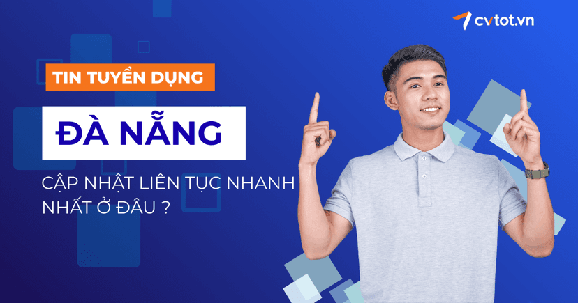 Tin tuyển dụng Đà Nẵng cập nhật liên tục nhanh nhất ở đâu