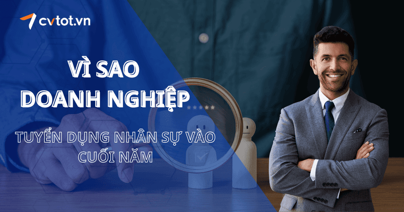 Vì sao nhiều doanh nghiệp lại muốn tuyển dụng nhân sự vào cuối năm